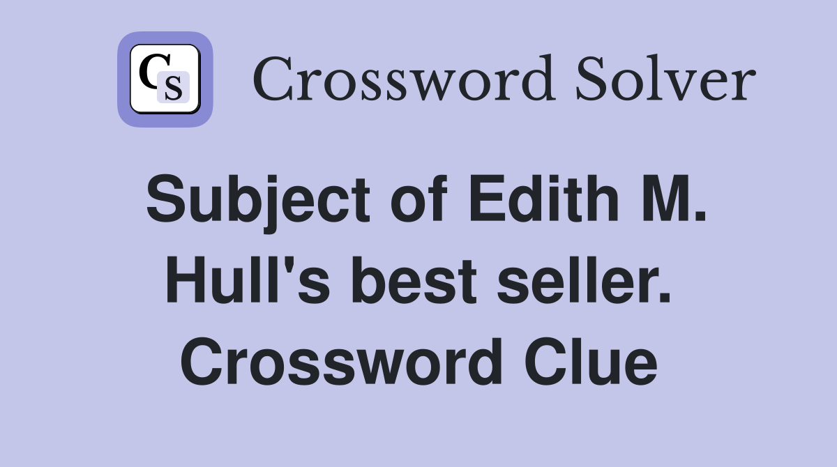 Subject of Edith M. Hull's best seller. Crossword Clue