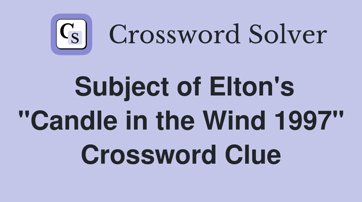 Subject of Elton's "Candle in the Wind 1997" Crossword Clue