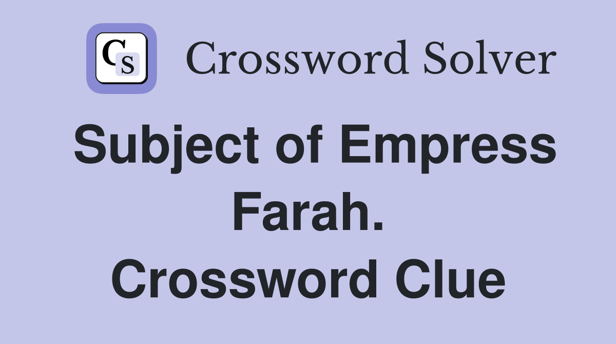 Subject of Empress Farah. Crossword Clue