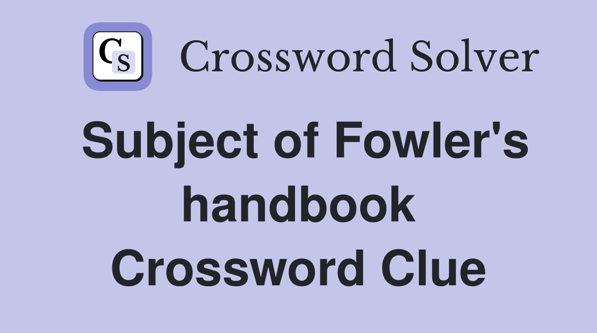 Subject of Fowler's handbook Crossword Clue