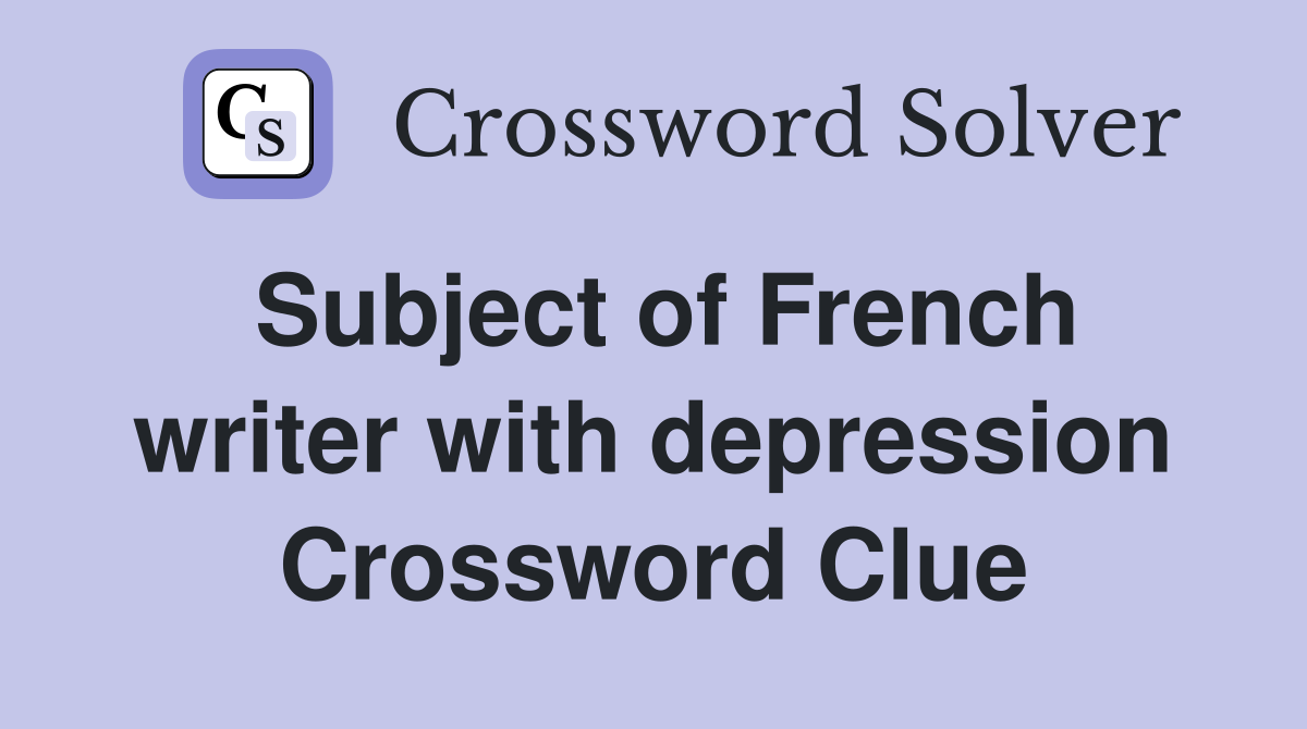 Subject of French writer with depression Crossword Clue