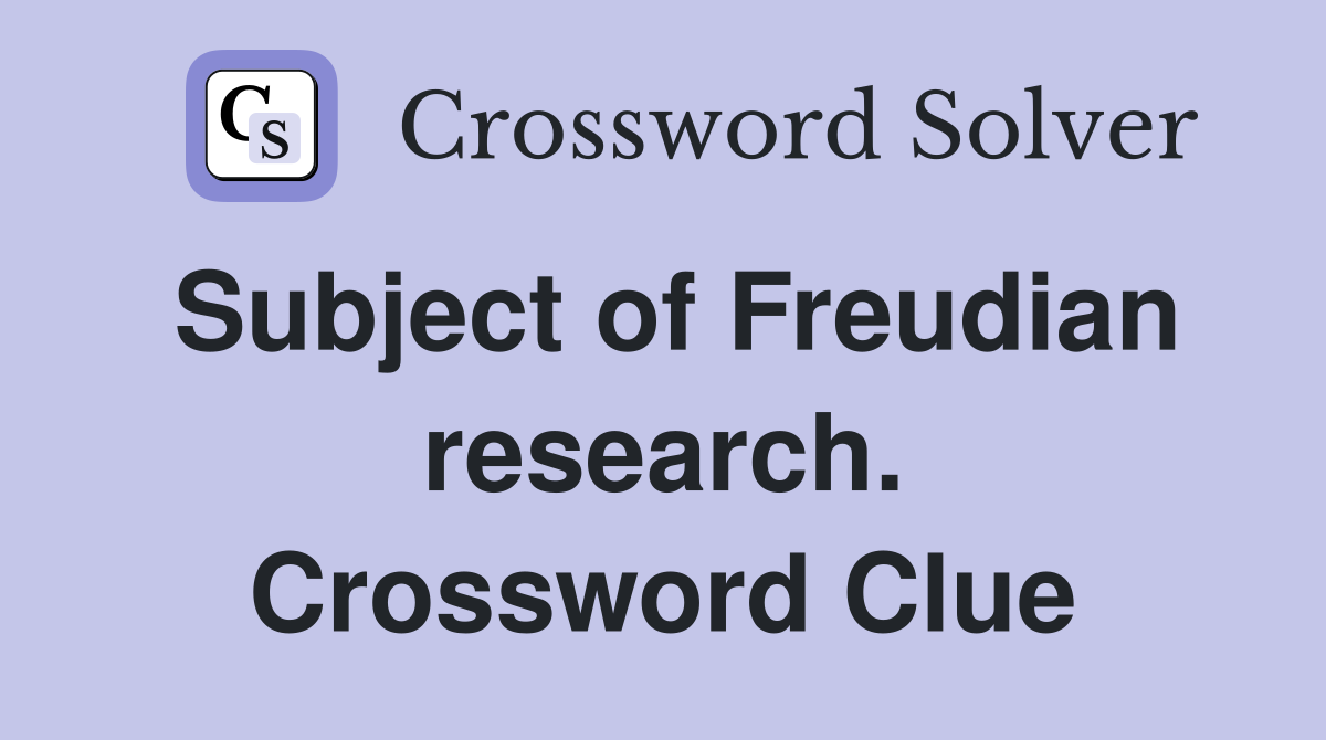 Subject of Freudian research. Crossword Clue
