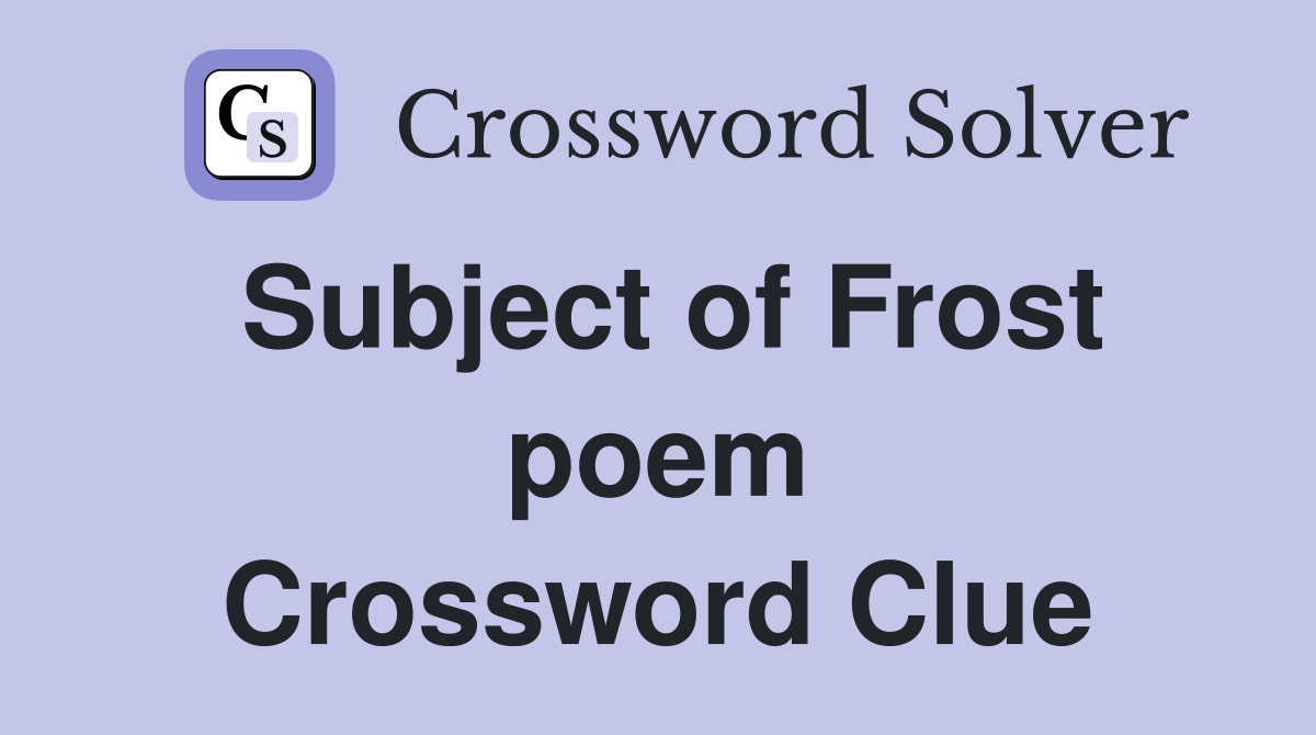 Subject of Frost poem Crossword Clue