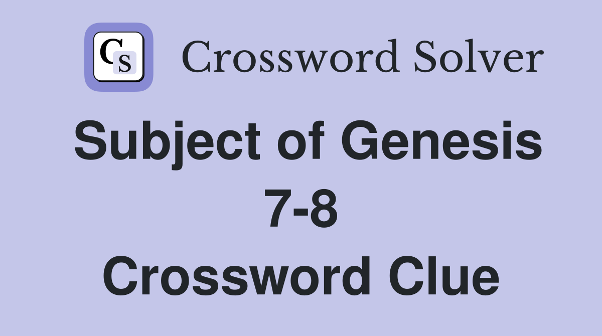 Subject of Genesis 7-8 Crossword Clue