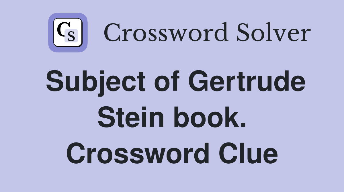 Subject of Gertrude Stein book. Crossword Clue