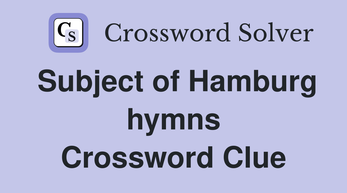 Subject of Hamburg hymns Crossword Clue