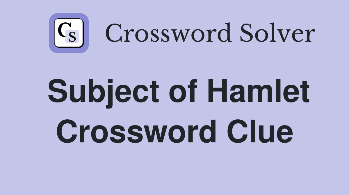 Subject of Hamlet Crossword Clue