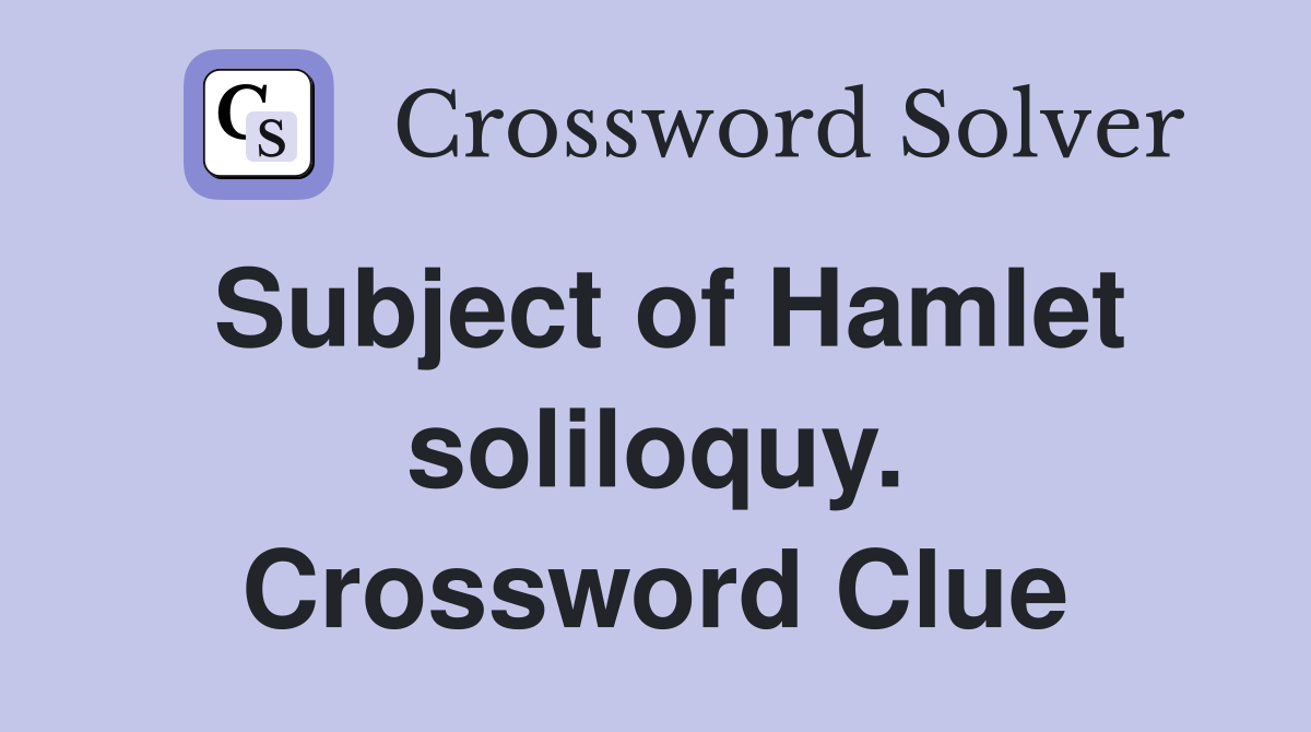 Subject of Hamlet soliloquy. Crossword Clue