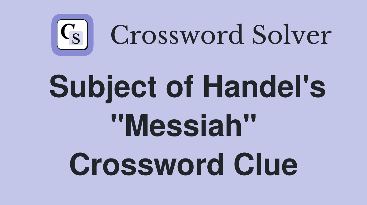 Subject of Handel's "Messiah" Crossword Clue