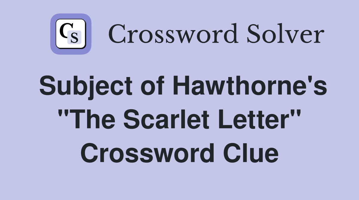 Subject of Hawthorne's "The Scarlet Letter" Crossword Clue