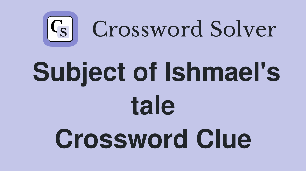 Subject of Ishmael's tale Crossword Clue