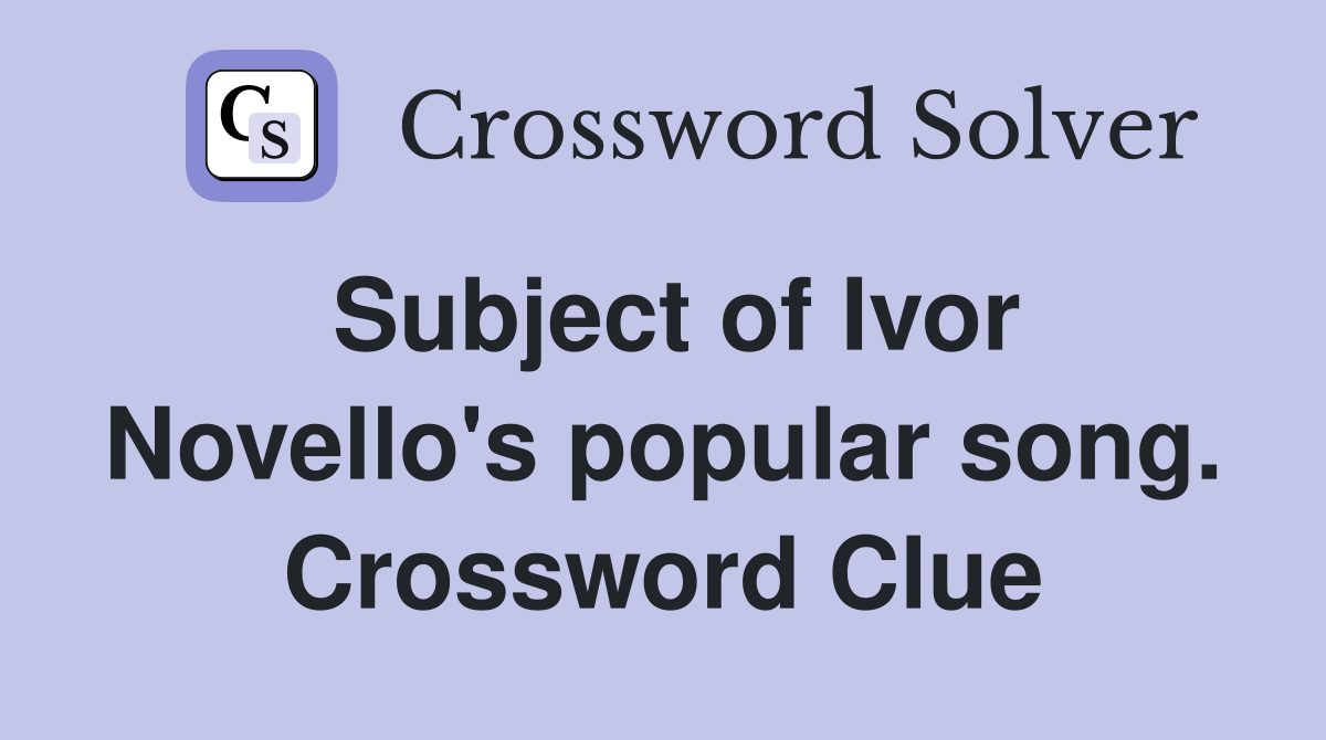 Subject of Ivor Novello's popular song. Crossword Clue
