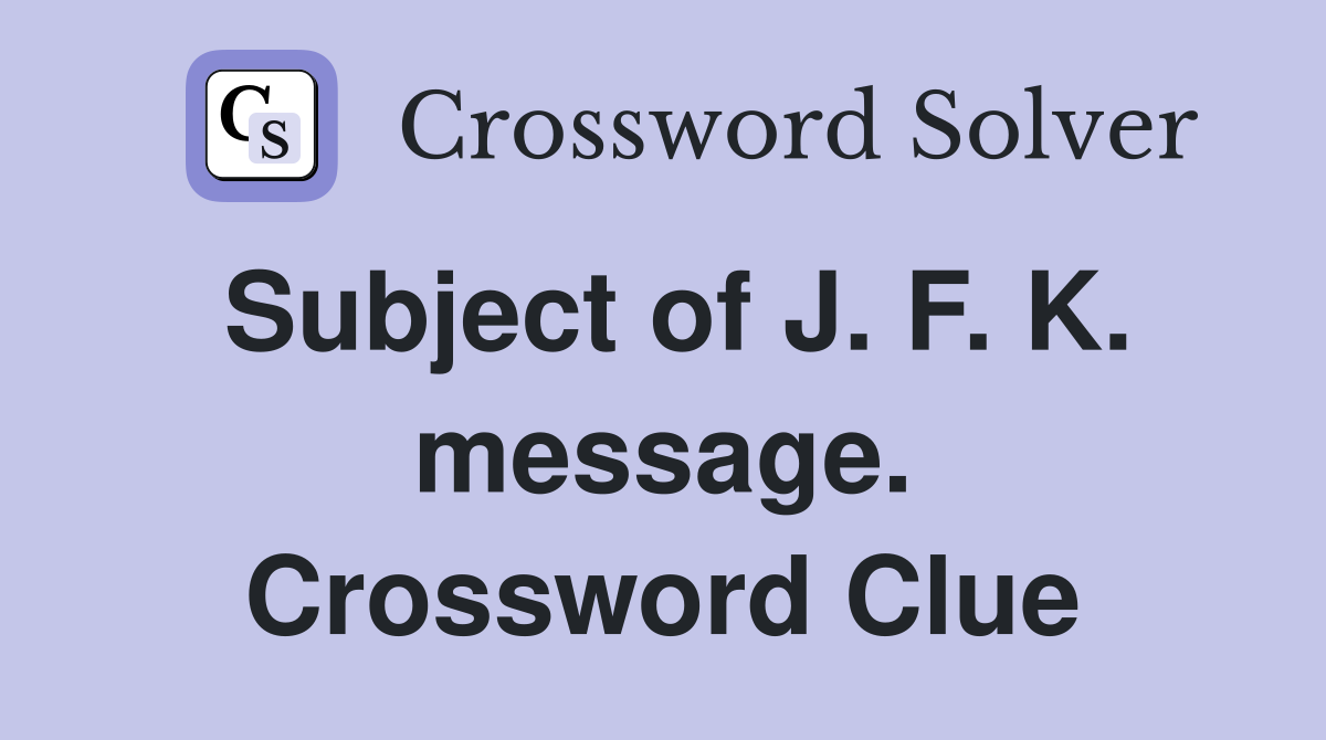 Subject of J. F. K. message. Crossword Clue