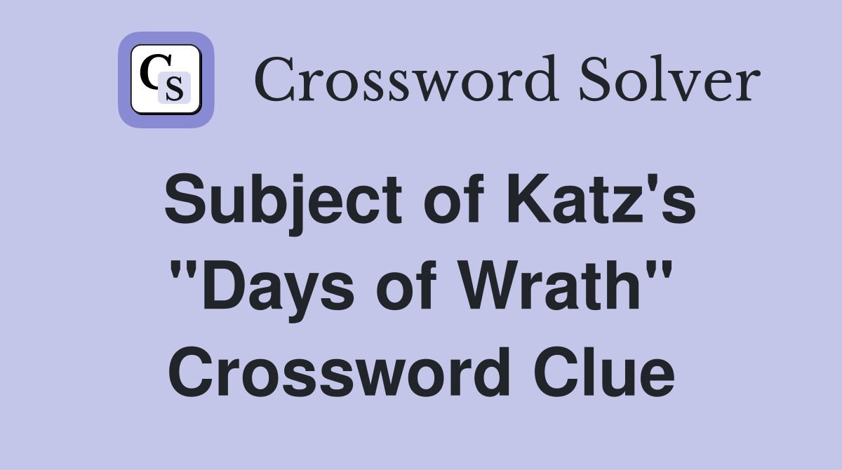 Subject of Katz's "Days of Wrath" Crossword Clue