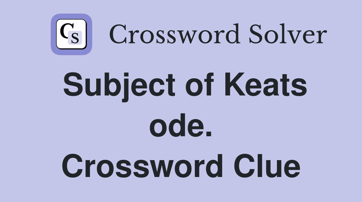 Subject of Keats ode. Crossword Clue