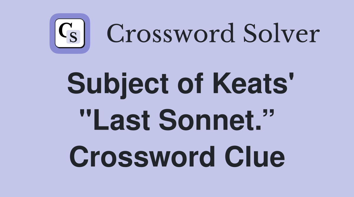 Subject of Keats' "Last Sonnet.” Crossword Clue