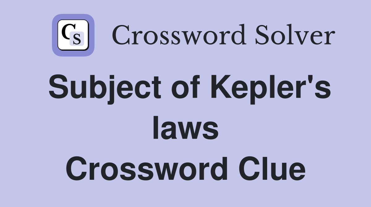 Subject of Kepler's laws Crossword Clue