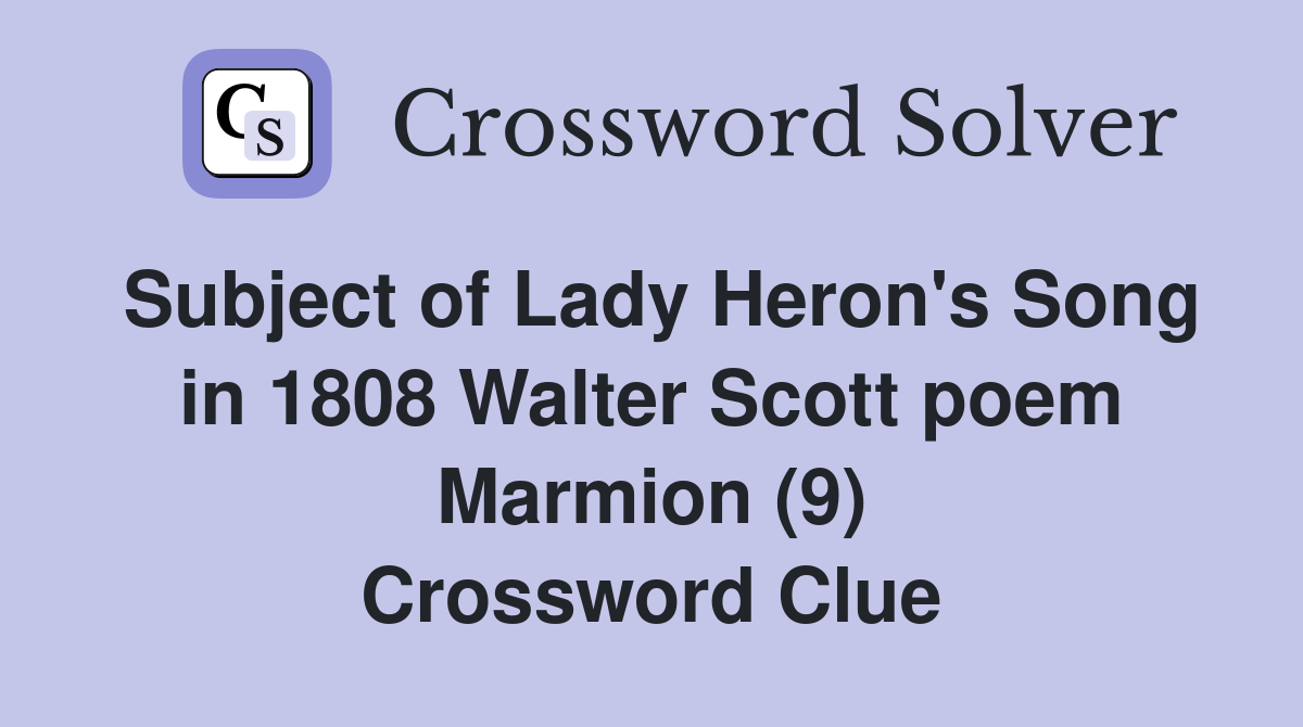 Subject of Lady Heron's Song in 1808 Walter Scott poem Marmion (9) Crossword Clue