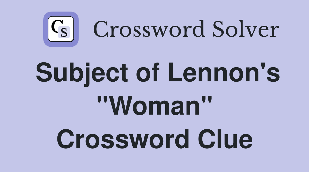 Subject of Lennon's "Woman" Crossword Clue