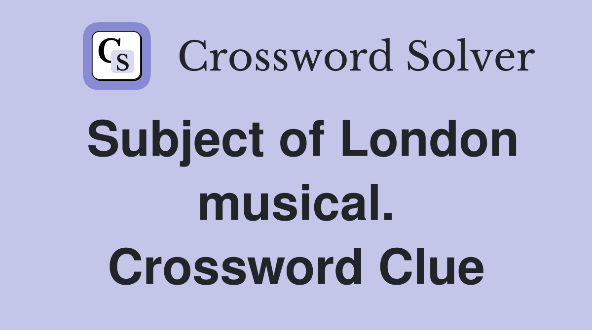 Subject of London musical. Crossword Clue