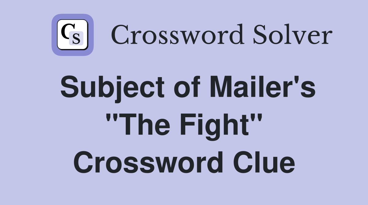 Subject of Mailer's ''The Fight'' Crossword Clue