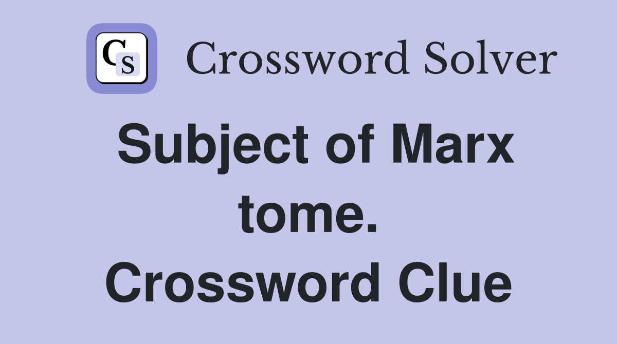 Subject of Marx tome. Crossword Clue