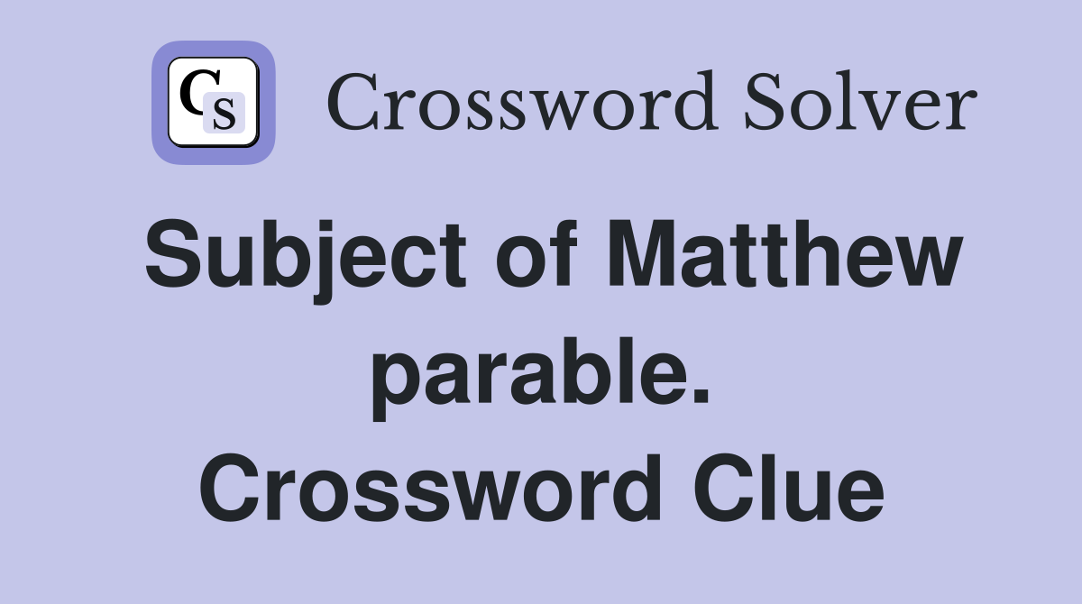 Subject of Matthew parable. Crossword Clue