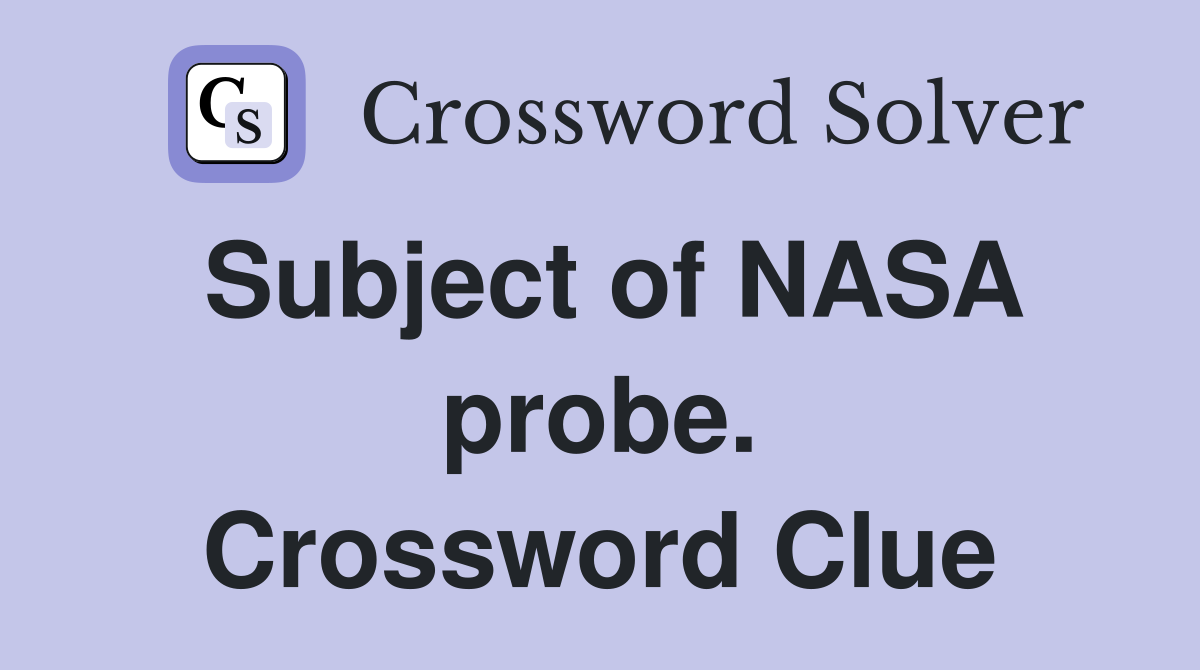 Subject of NASA probe. Crossword Clue