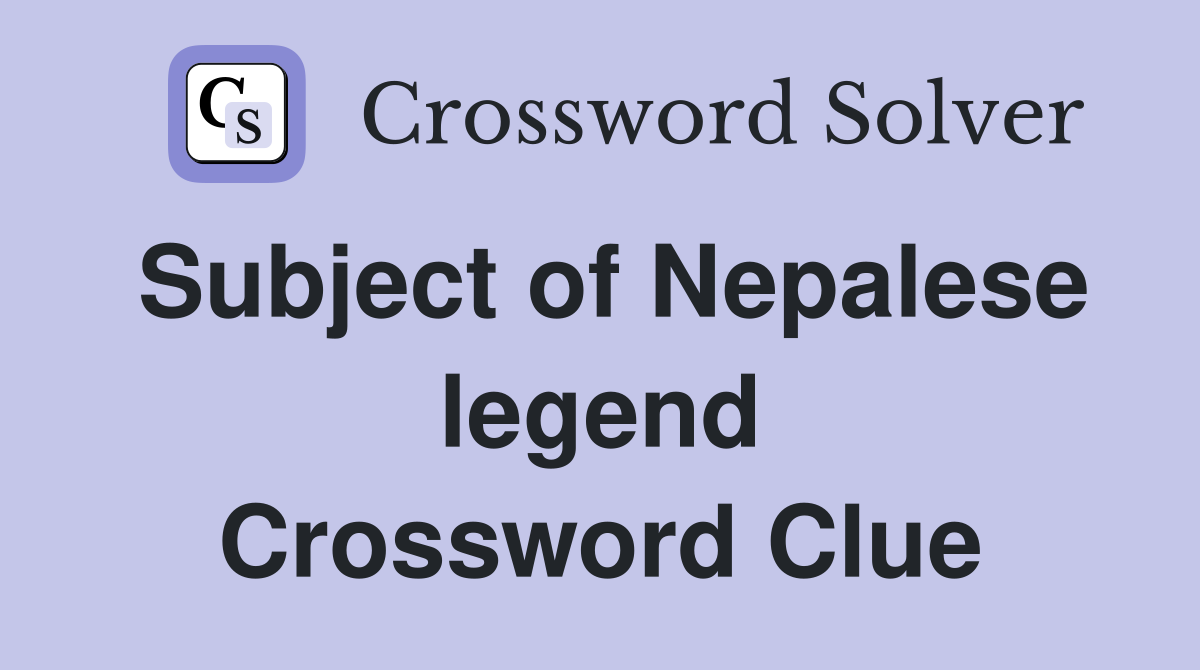 Subject of Nepalese legend Crossword Clue