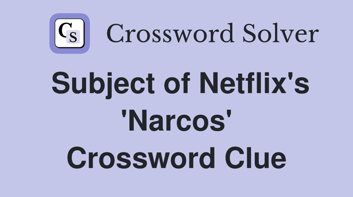 Subject of Netflix's 'Narcos' Crossword Clue