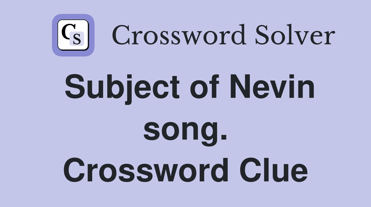 Subject of Nevin song. Crossword Clue