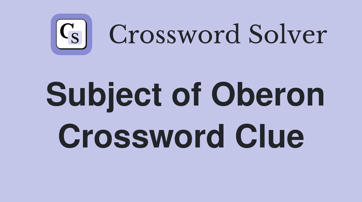 Subject of Oberon Crossword Clue
