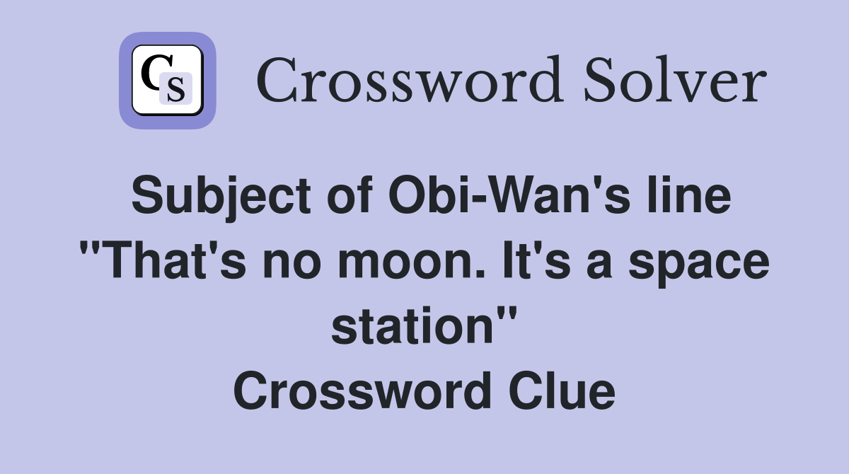 Subject of Obi Wan #39 s line quot That #39 s no moon It #39 s a space station