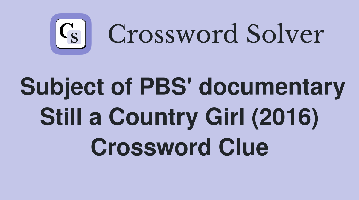 Subject of PBS' documentary Still a Country Girl (2016) Crossword Clue
