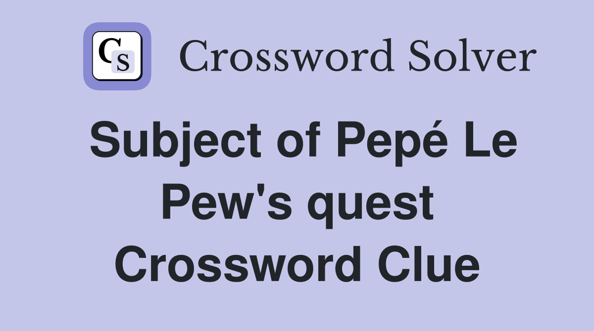 Subject of Pepé Le Pew's quest Crossword Clue