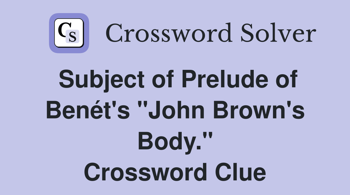 Subject of Prelude of Benét's "John Brown's Body." Crossword Clue