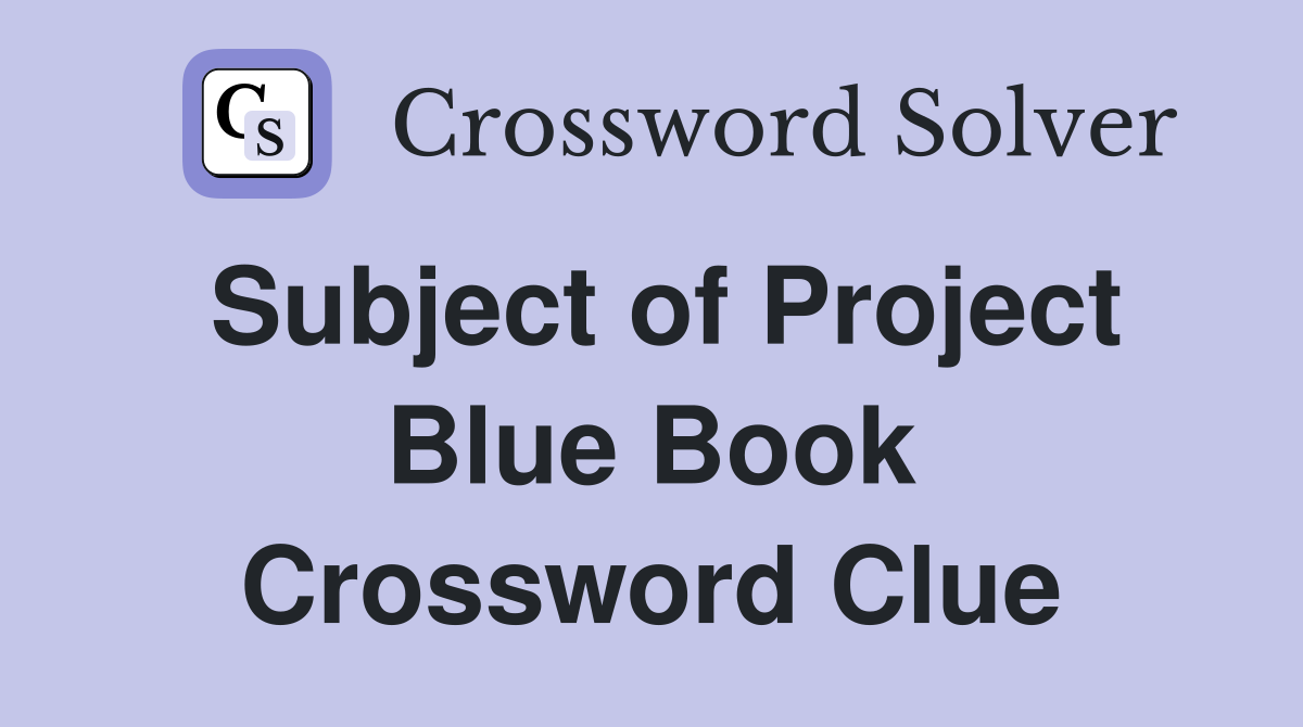 Subject of Project Blue Book Crossword Clue