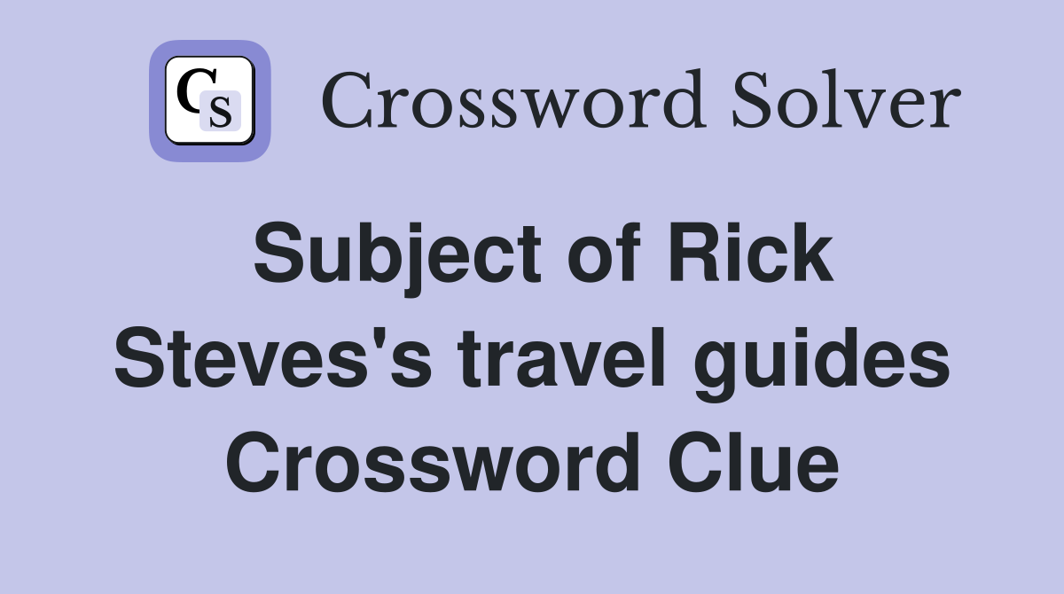 Subject of Rick Steves's travel guides Crossword Clue