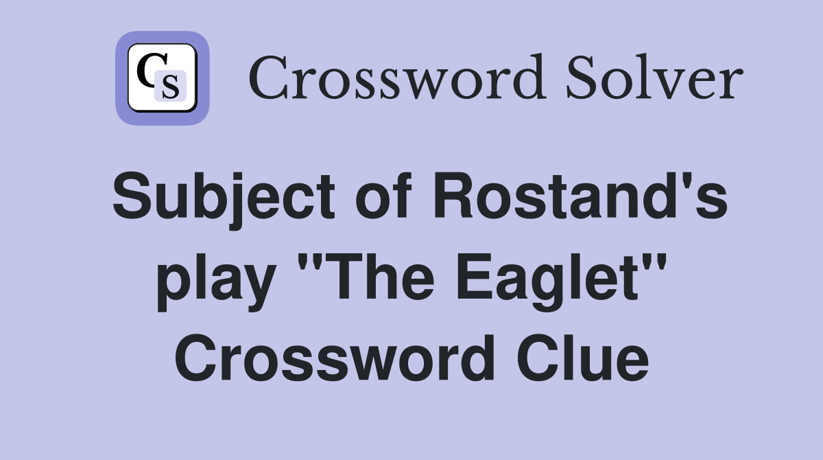 Subject of Rostand's play "The Eaglet" Crossword Clue