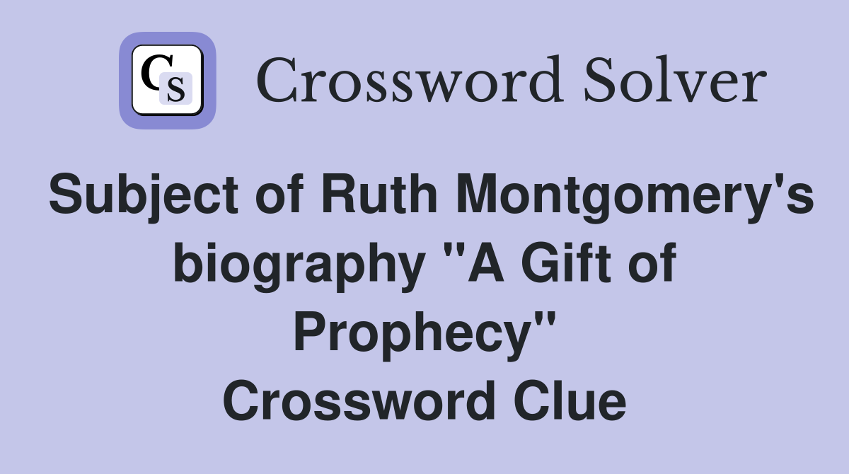 Subject of Ruth Montgomery's biography "A Gift of Prophecy" Crossword Clue