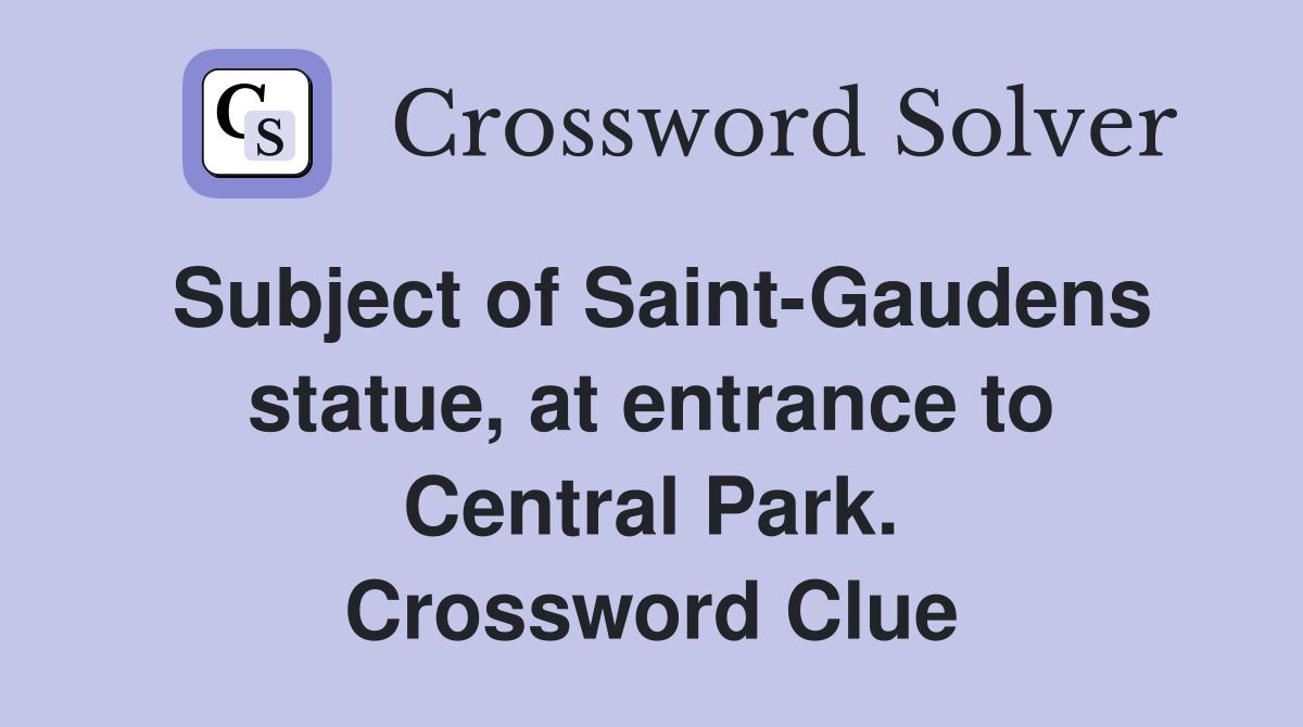 Subject of Saint-Gaudens statue, at entrance to Central Park. Crossword Clue
