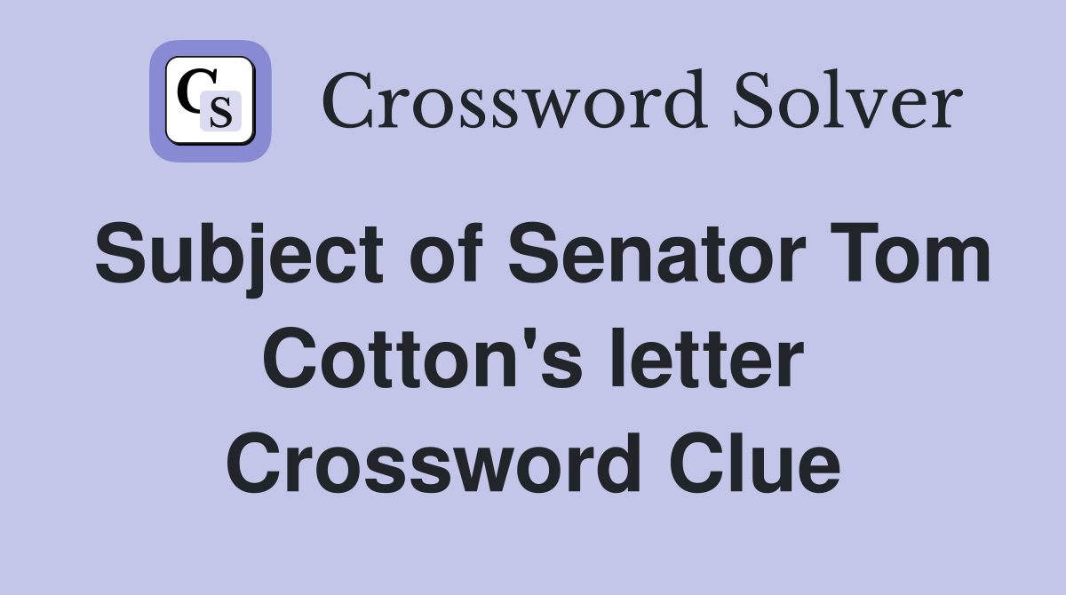 Subject of Senator Tom Cotton's letter Crossword Clue
