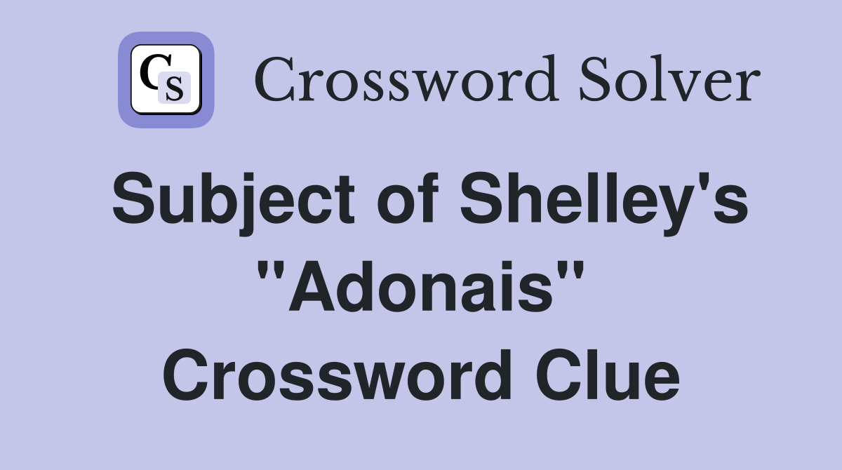 Subject of Shelley's "Adonais" Crossword Clue