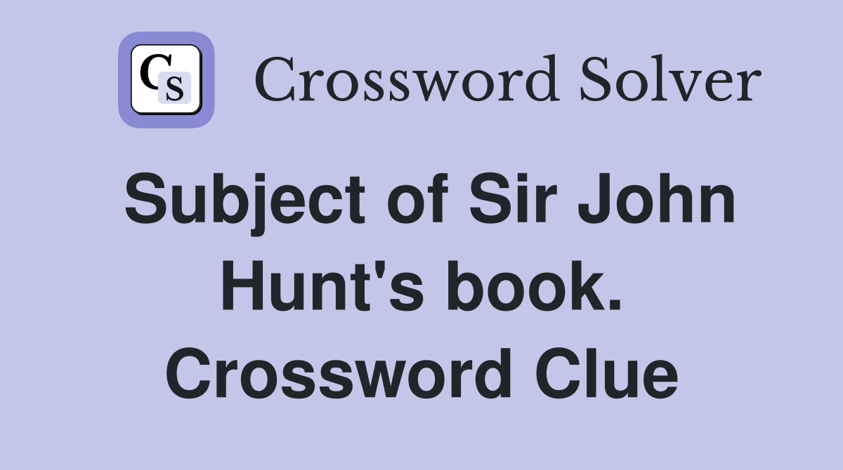 Subject of Sir John Hunt's book. Crossword Clue