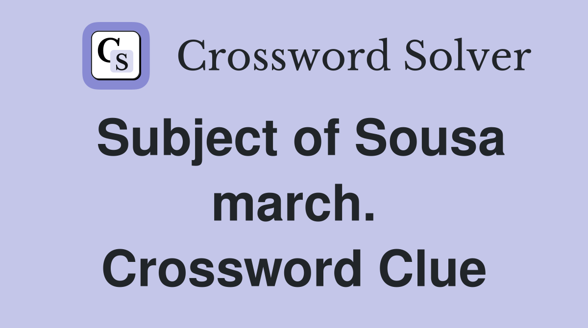 Subject of Sousa march. Crossword Clue