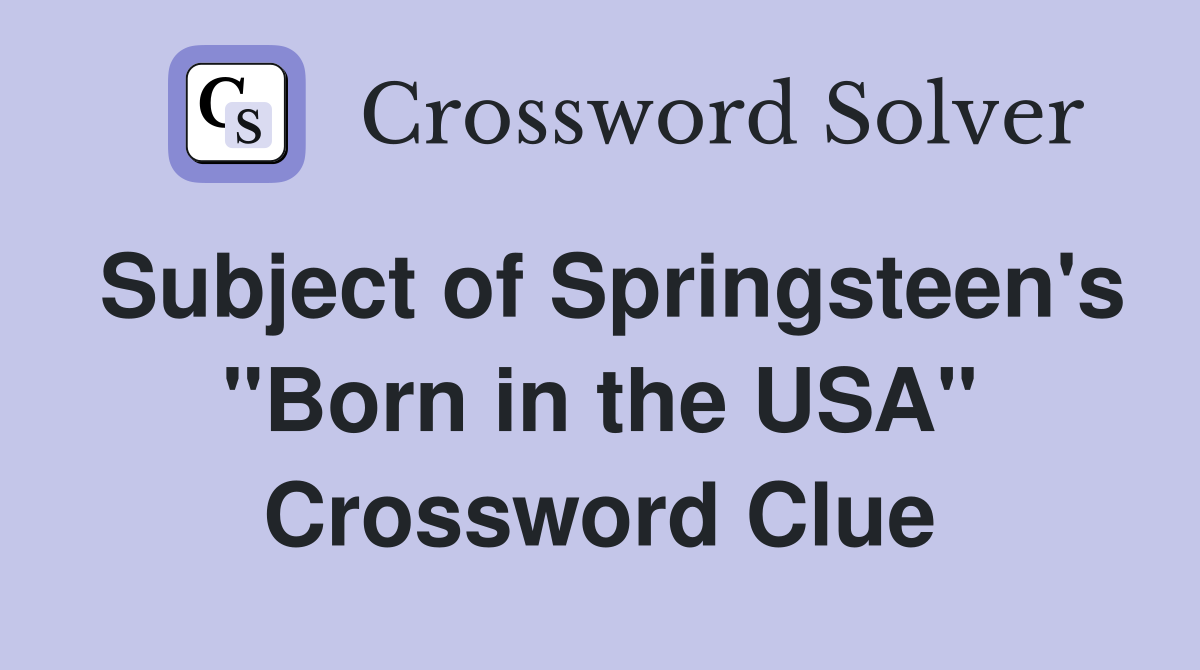 Subject of Springsteen's "Born in the USA" Crossword Clue