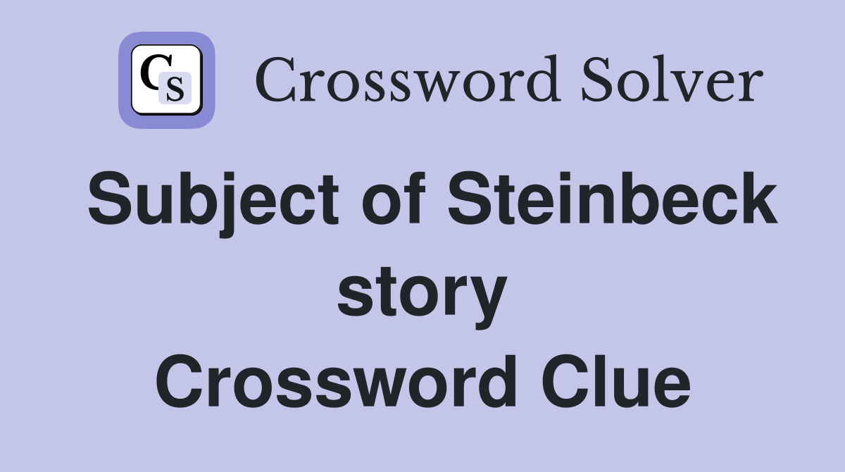 Subject of Steinbeck story Crossword Clue