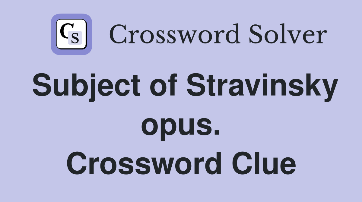 Subject of Stravinsky opus. Crossword Clue