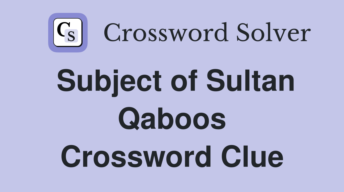 Subject of Sultan Qaboos Crossword Clue