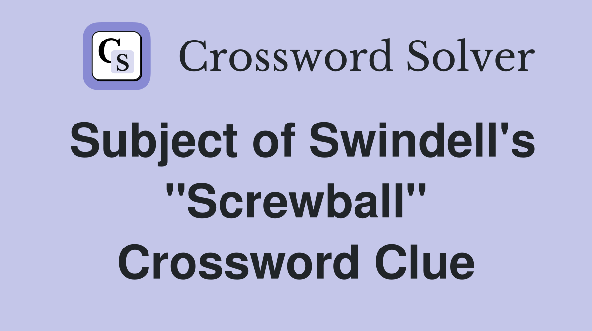 Subject of Swindell's "Screwball" Crossword Clue